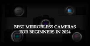 Best Mirrorless Camera for Beginners in 2024 copy